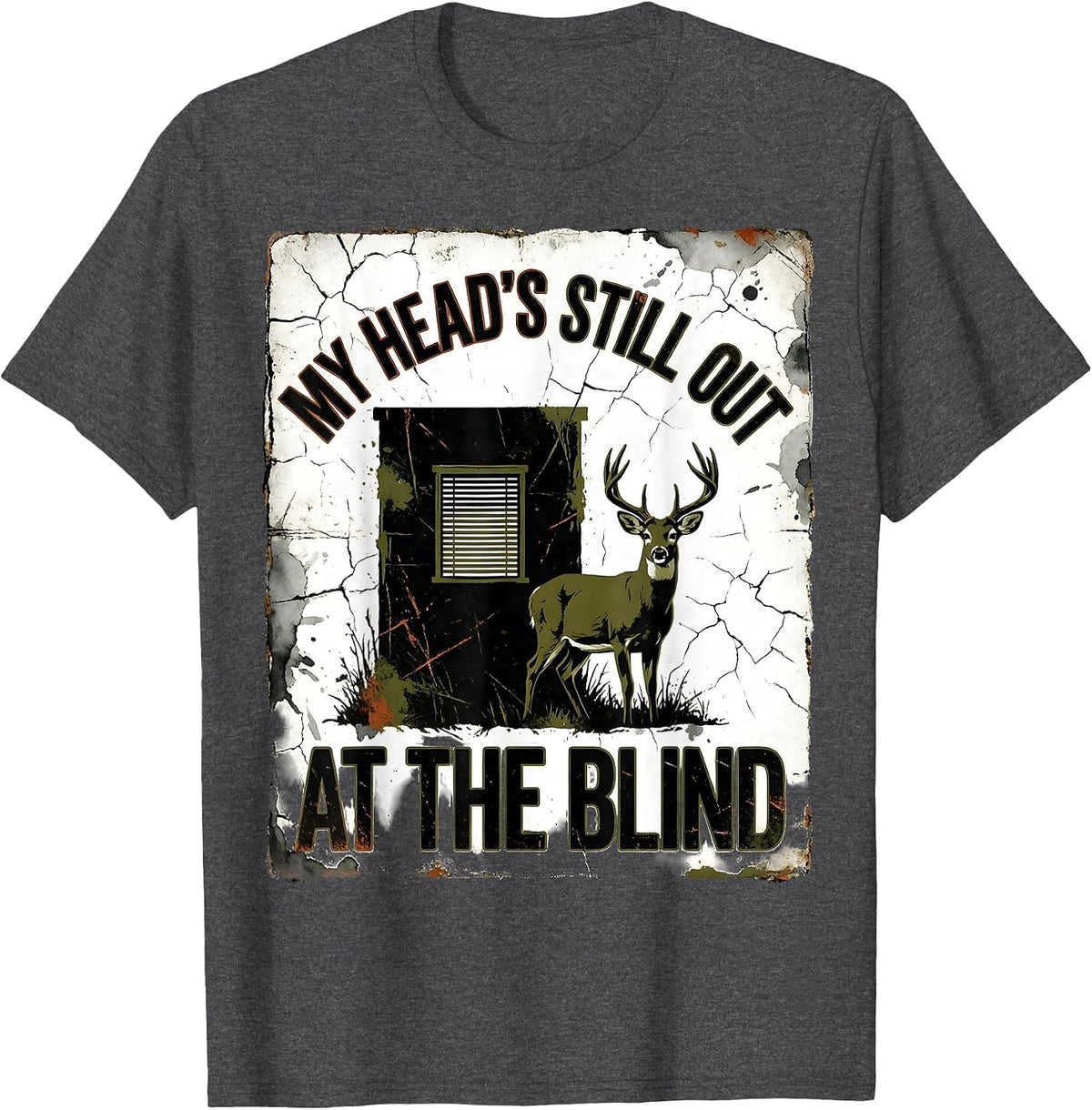 My Head's Still Out At The Blind Distressed Camo Deer Hunter T-Shirt - Dark Heather Grey