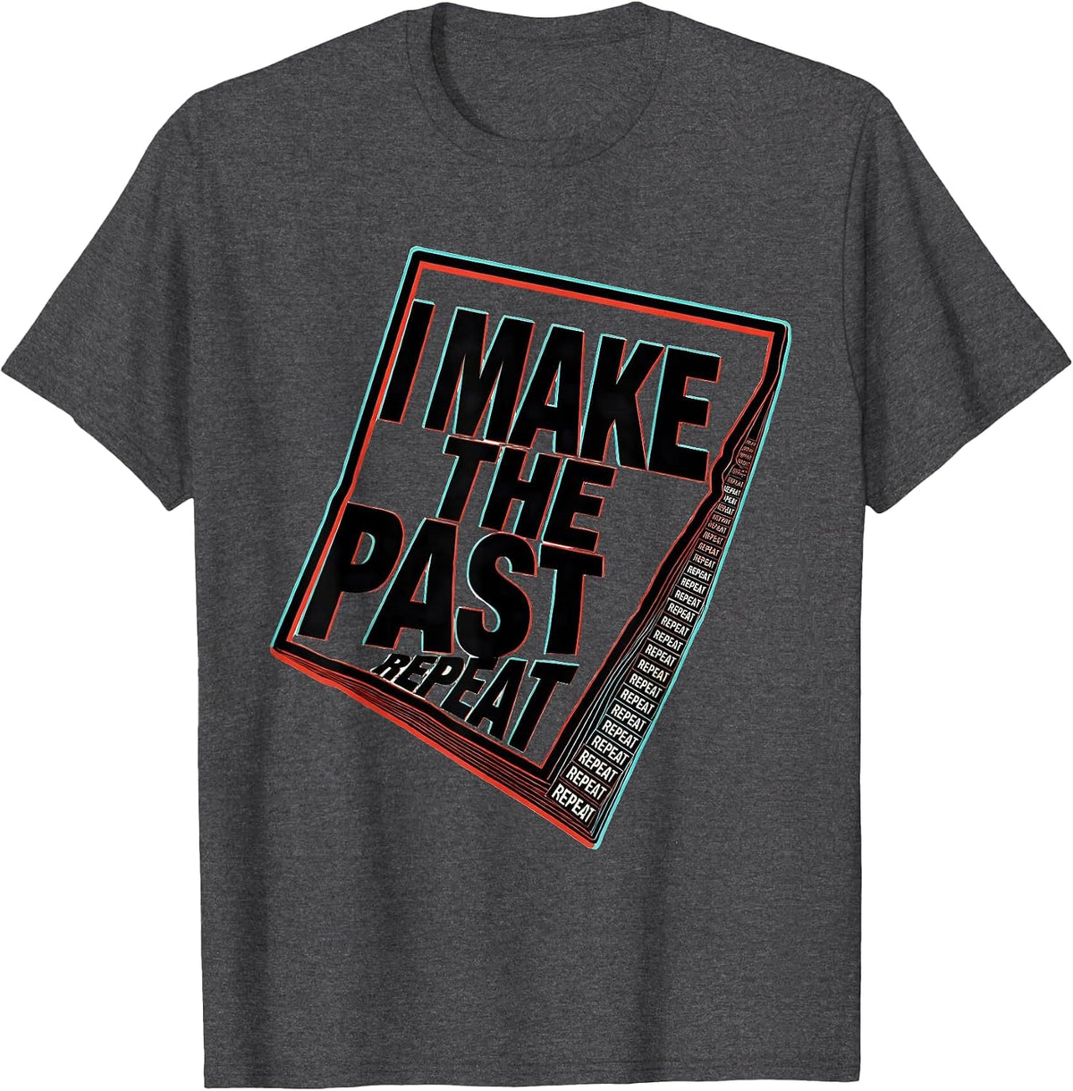 I Make The Past Repeat Funny History Teacher Subject Pride T-Shirt - Dark Heather Grey