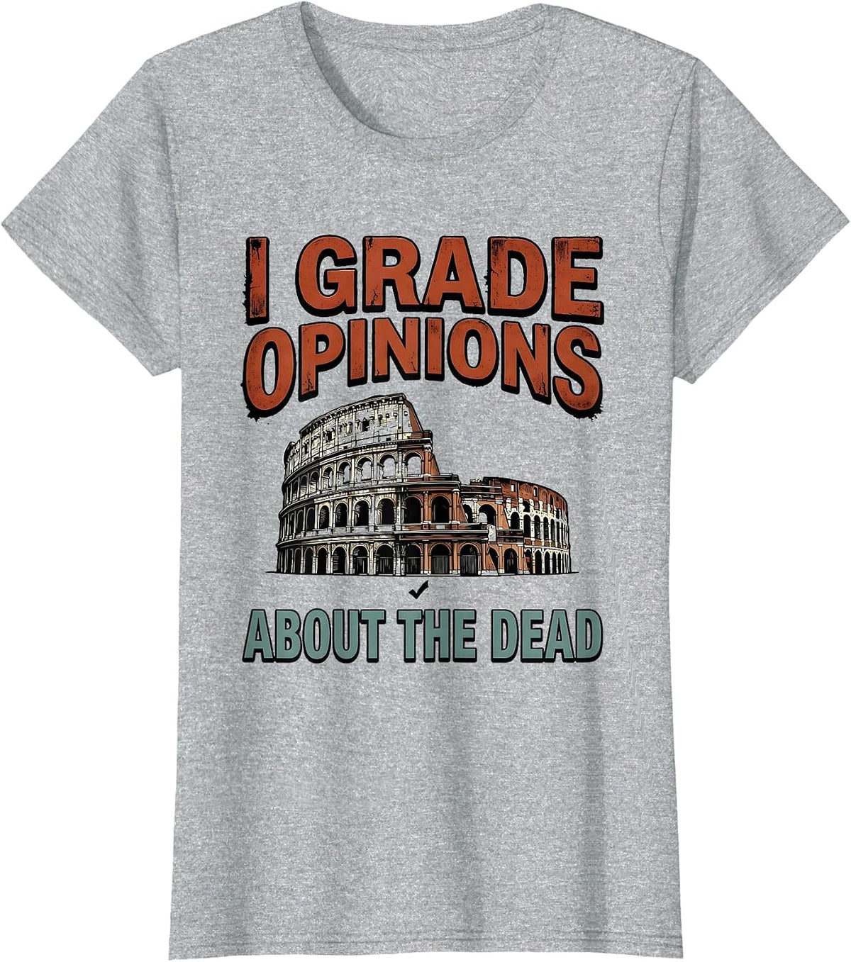 I Grade Opinions About The Dead Funny History Teacher Back T-Shirt - Heather Grey