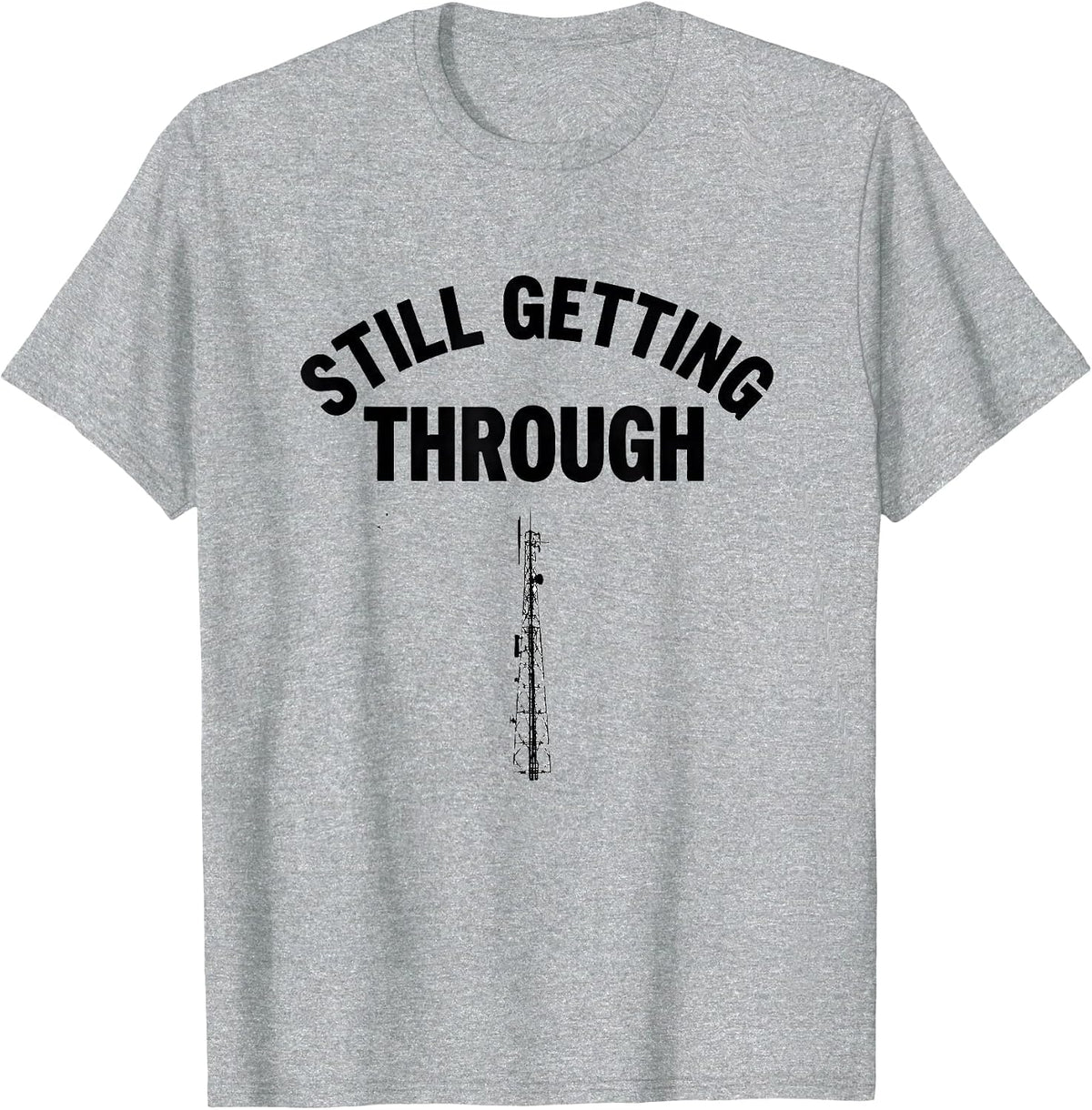 Men's Still Getting Through Funny Ham Radio Operator Hobbyist T-Shirt - Heather Grey