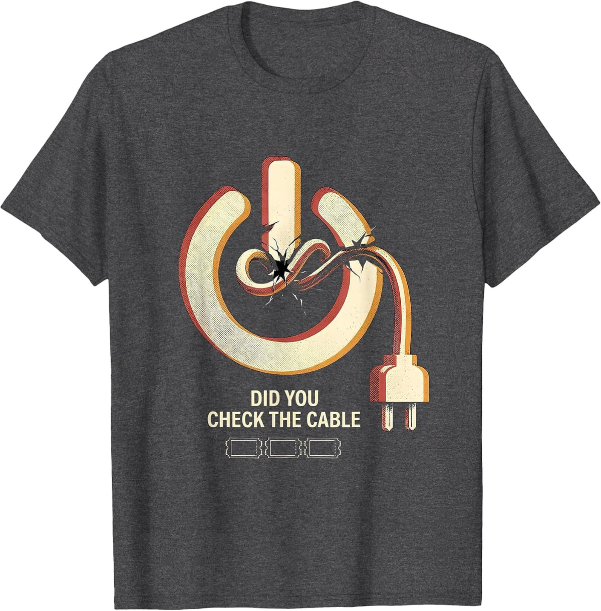 Men's Did You Check The Cable Funny IT Tech Support Sarcastic T-Shirt - Dark Heather Grey