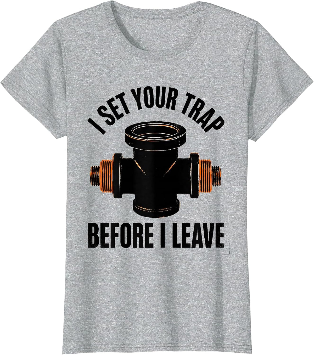Women's I Set Your Trap Before I Leave Funny Plumber Pipefitter T-Shirt - Heather Grey