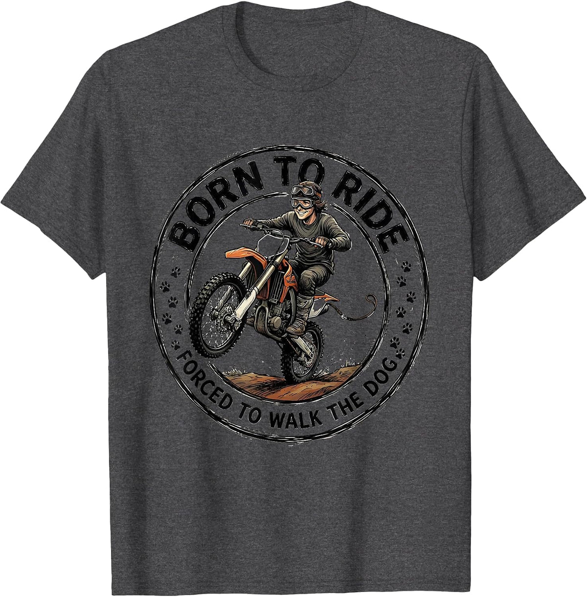 Born To Ride Forced To Walk The Dog Dirt Bike Motocross T-Shirt - Dark Heather Grey