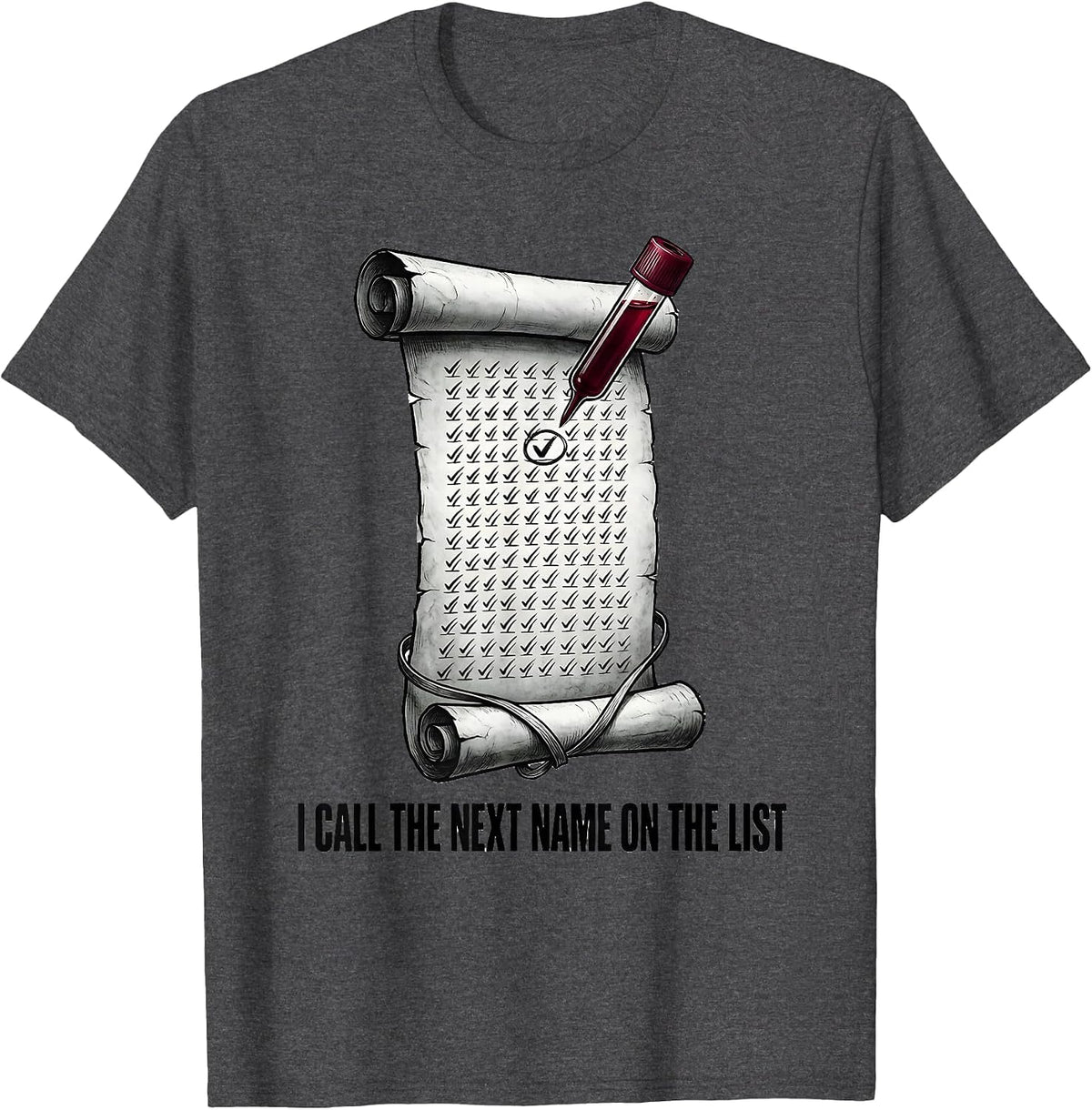 I Call The Next Name On The List Funny Phlebotomist T-Shirt - Dark Heather Grey