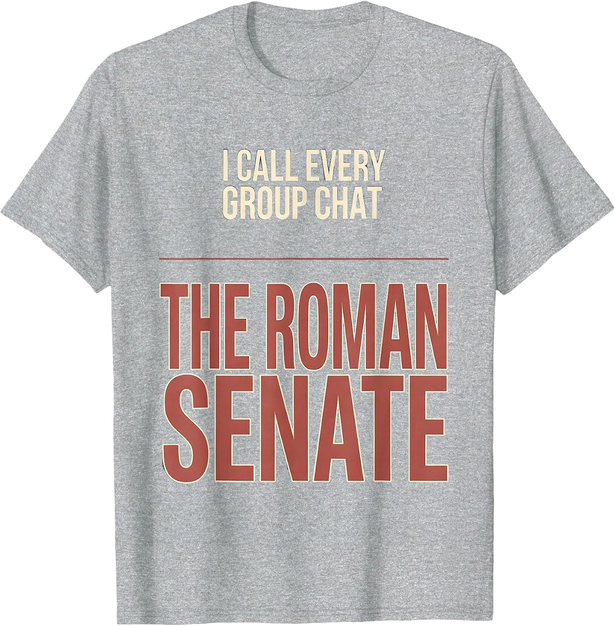 Men's I Call Every Group Chat The Roman Senate History Teacher T-Shirt - Heather Grey