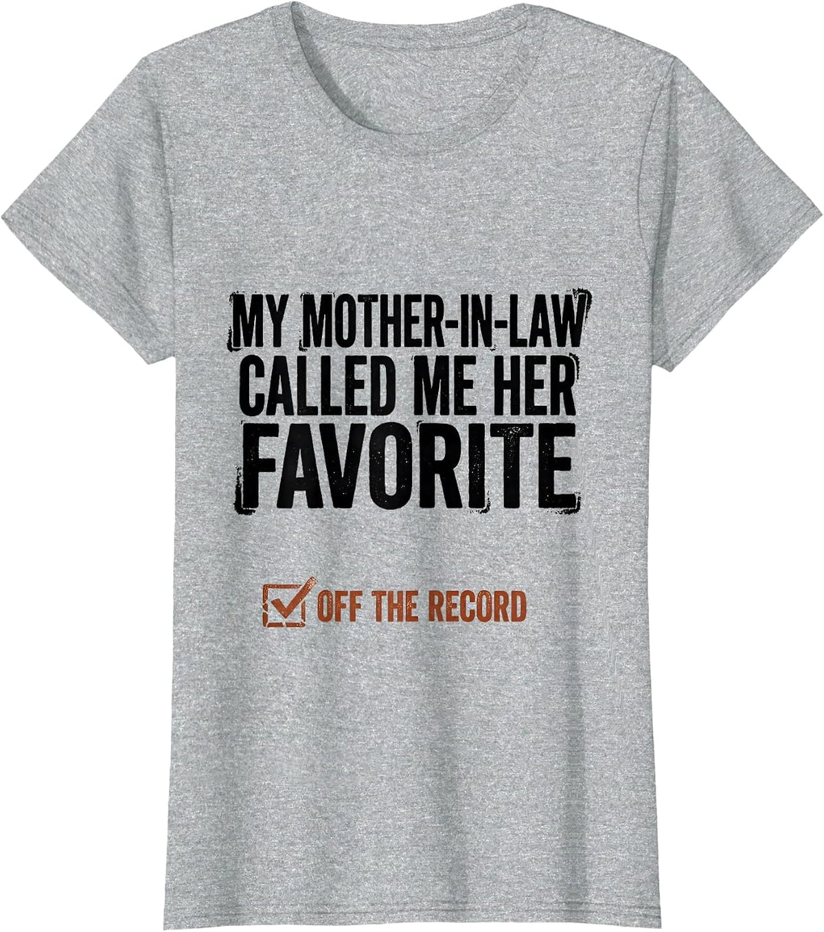 Women's My Mother-In-Law Called Me Her Favorite, Off The Record T-Shirt - Heather Grey