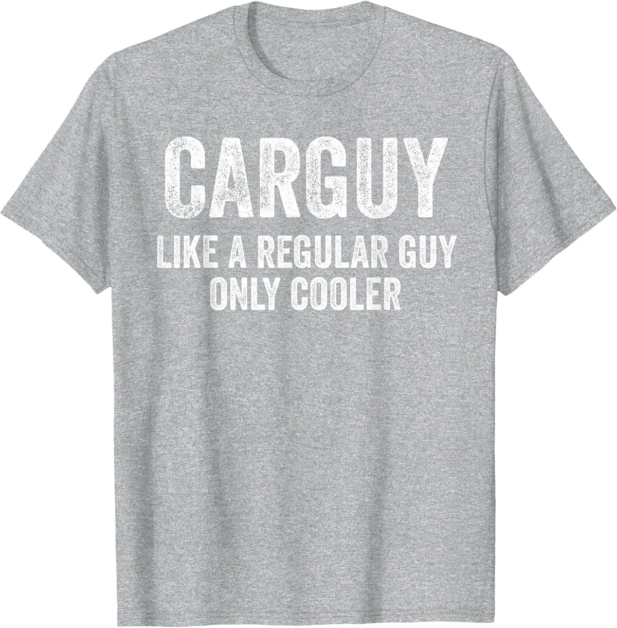 Carguy Like A Regular Guy Only Cooler Funny Car Guy T-Shirt - Heather Grey