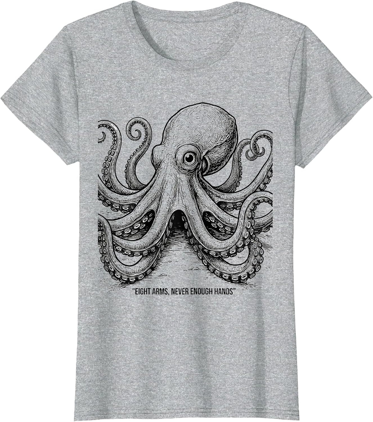 Eight Arms Never Enough Hands Funny Octopus Lover Ocean T-Shirt - Heather Grey