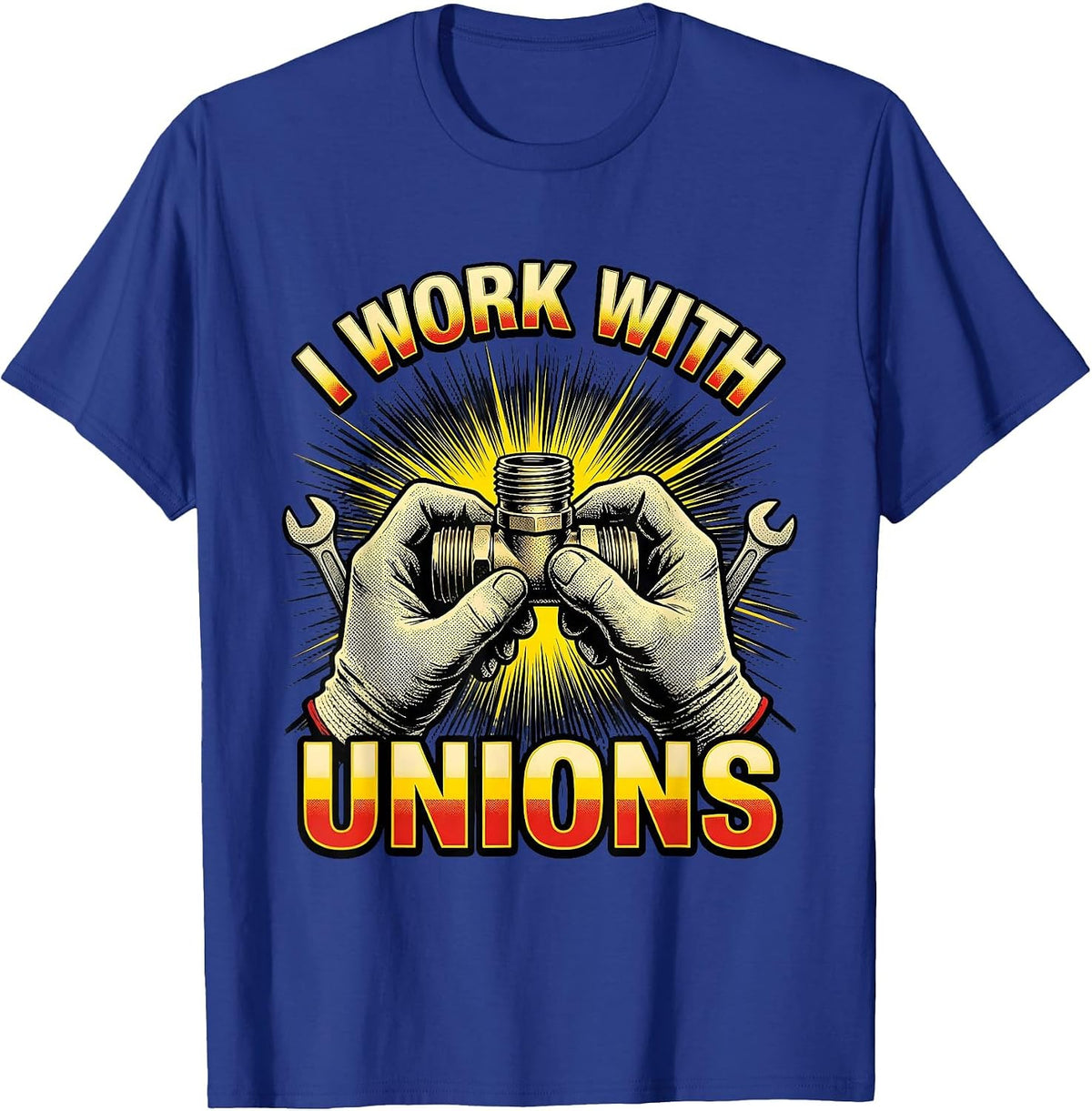 Men's I WORK WITH UNIONS Funny Plumber Pipefitter Occupational T-Shirt - Royal Blue