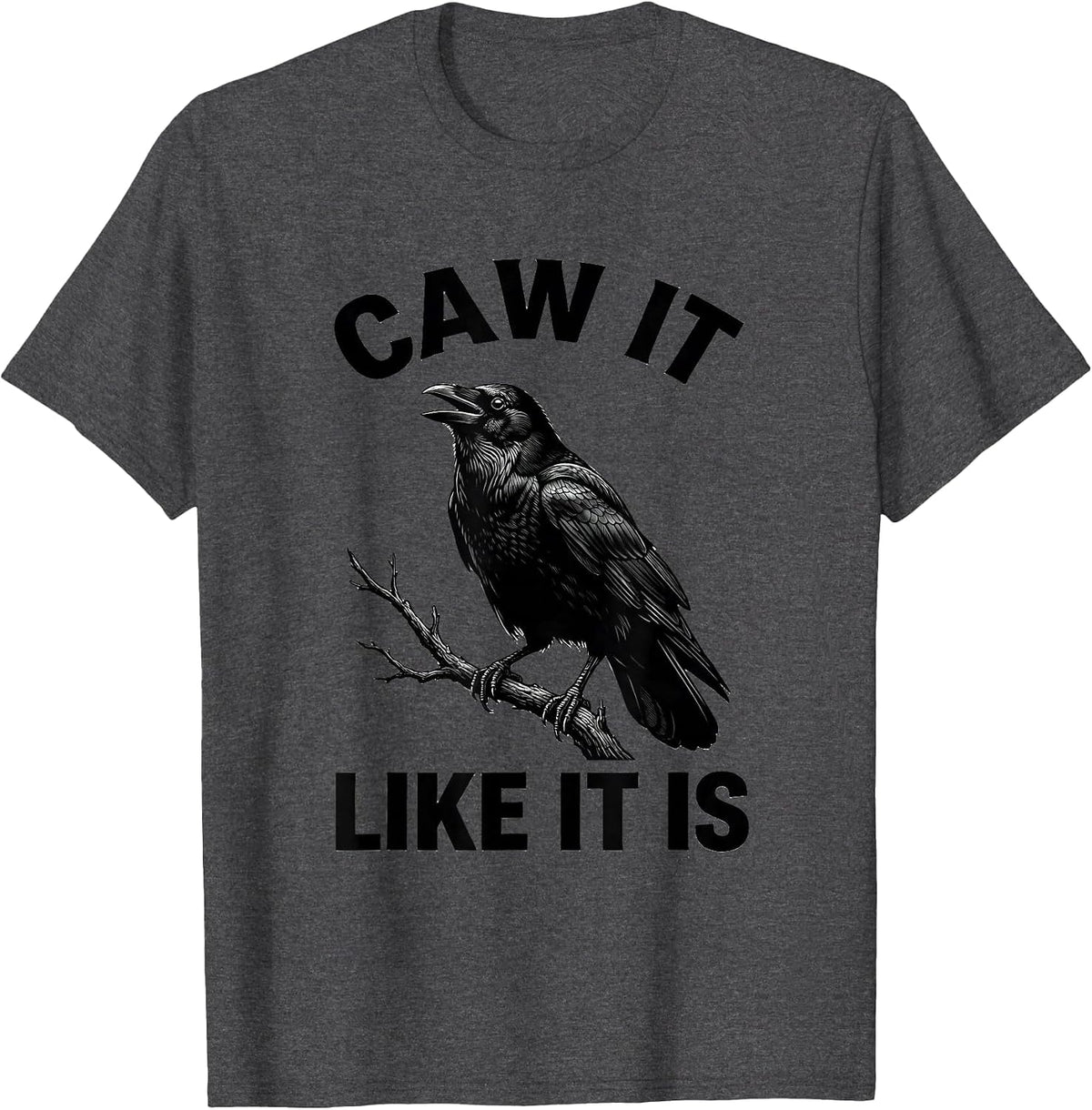 Men's Caw It Like It Is Dark Humor Crow Raven Bird Lover Gothic T-Shirt - Dark Heather Grey