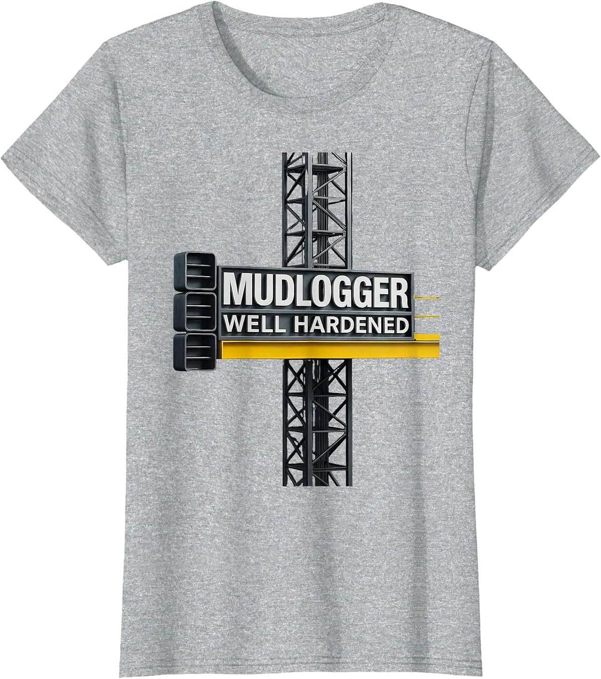 Women's Mudlogger, Well Hardened Oilfield Worker Rugged Occupation T-Shirt - Heather Grey