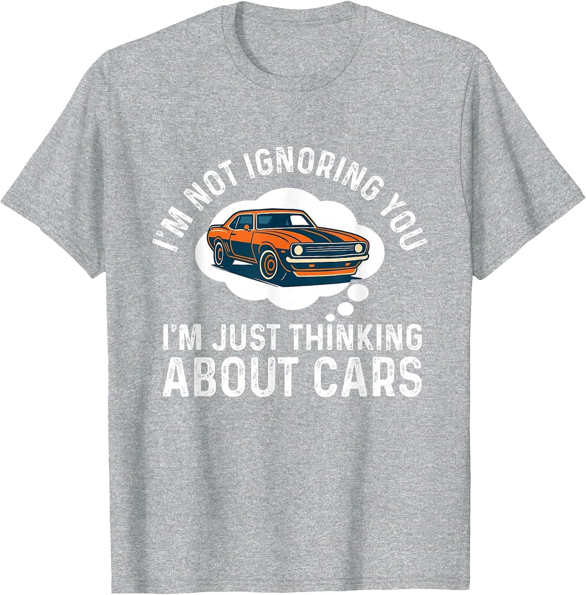I'm Not Ignoring You I'm Just Thinking About Cars - Car Guy T-Shirt - Heather Grey