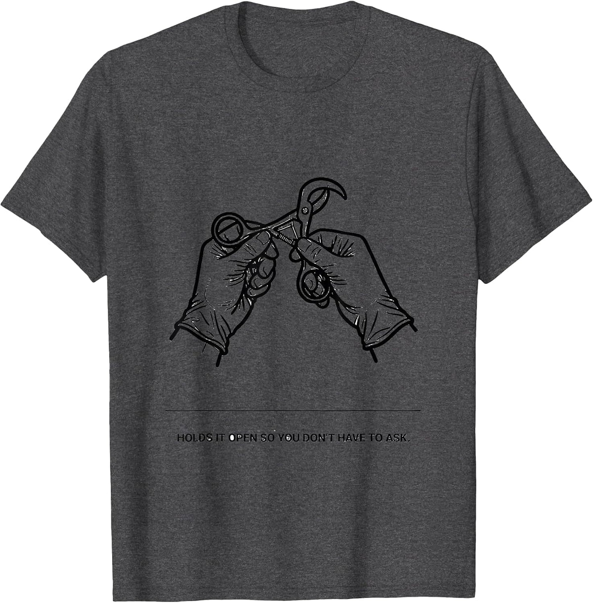 Men's Holds It Open So You Don't Have To Ask Funny Surgical Tech T-Shirt - Dark Heather Grey