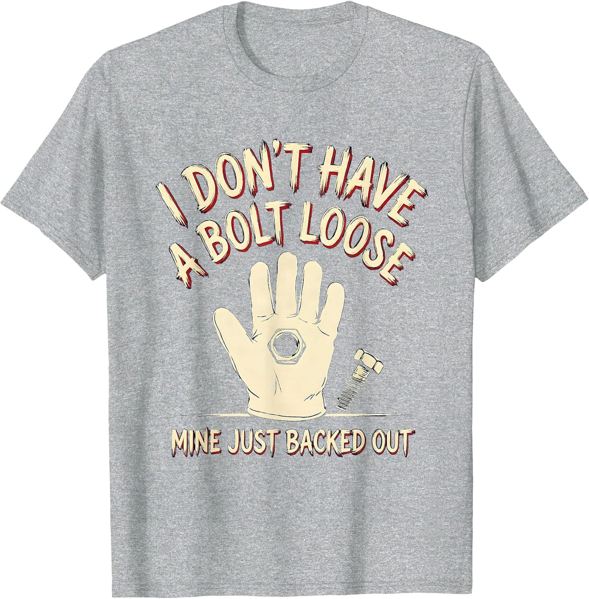 Men's I Don't Have A Bolt Loose, Mine Just Backed Out Funny T-Shirt - Heather Grey