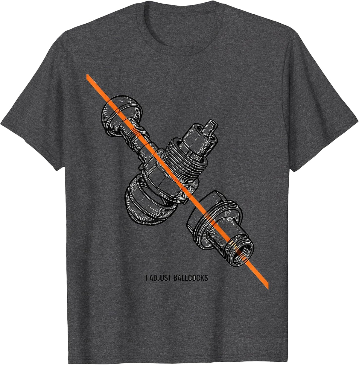 I Adjust Ballcocks Funny Plumber Pipefitter Steamfitter Gift T-Shirt - Dark Heather Grey