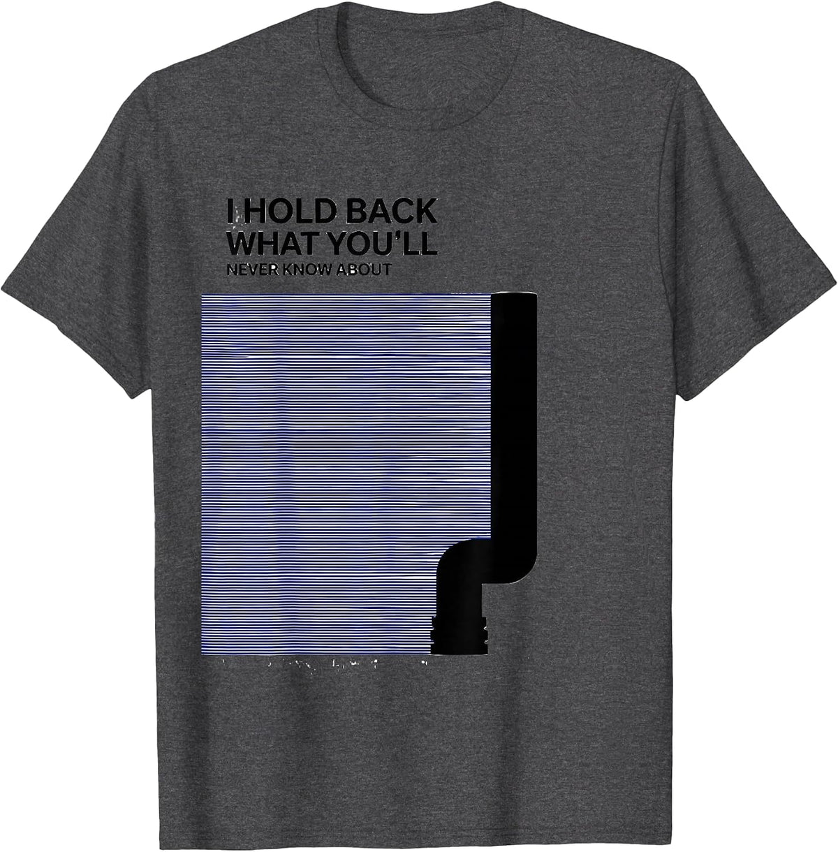 Men's I Hold Back What You'll Never Know About Funny Plumber T-Shirt - Dark Heather Grey