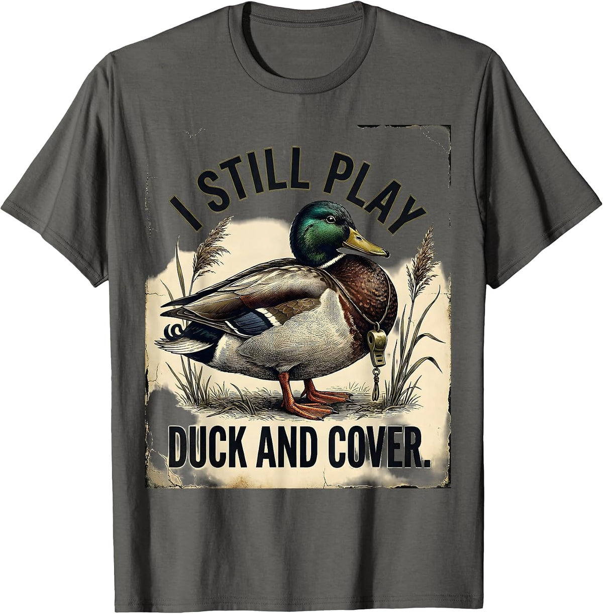 I Still Play Duck And Cover Distressed Duck Hunting Humor T-Shirt - Asphalt Grey