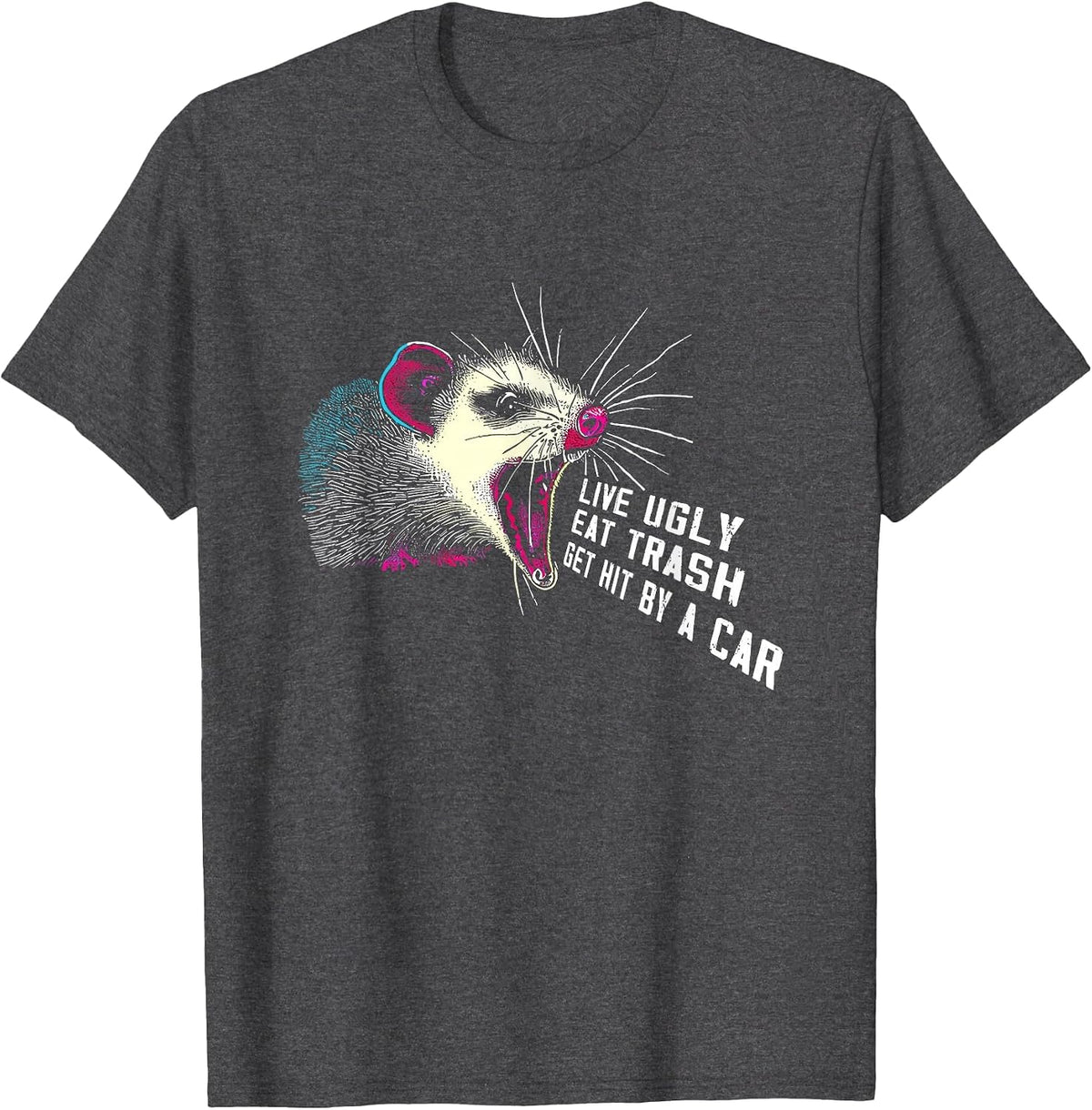 Live Ugly Eat Trash Get Hit By A Car - Funny Possum Opossum T-Shirt - Dark Heather Grey