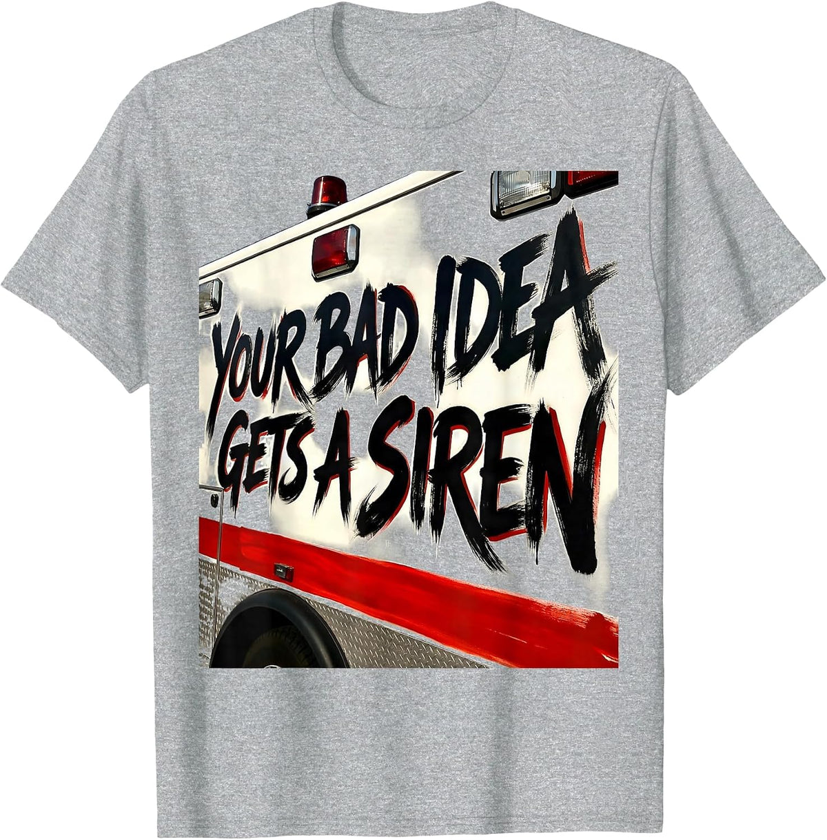 Men's Your Bad Idea Gets A Siren Funny Paramedic EMT Gift T-Shirt - Heather Grey
