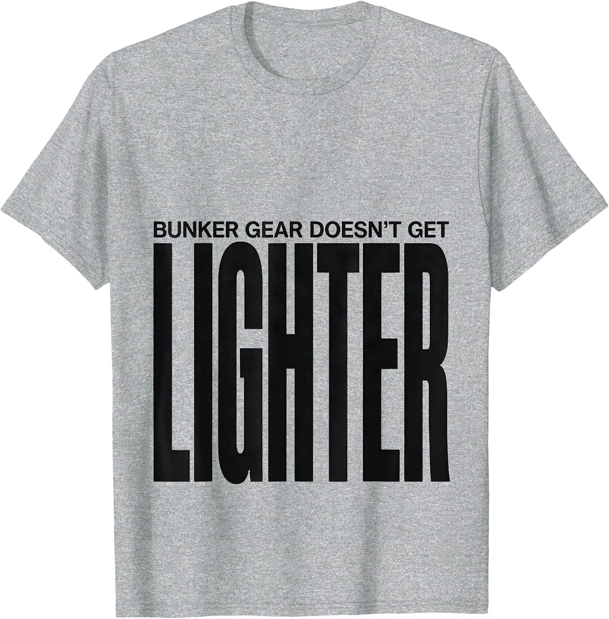 Men's Bunker Gear Doesn't Get Lighter Funny Firefighter Humor T-Shirt - Heather Grey