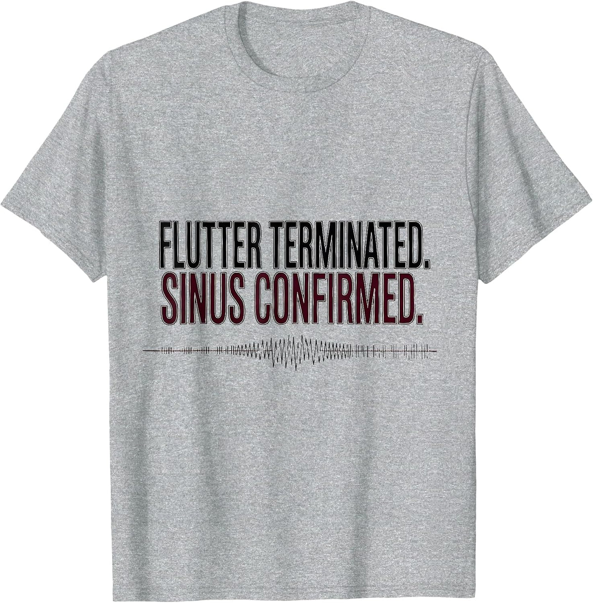 Men's FLUTTER TERMINATED SINUS CONFIRMED Funny Cardiology Nurse T-Shirt - Heather Grey