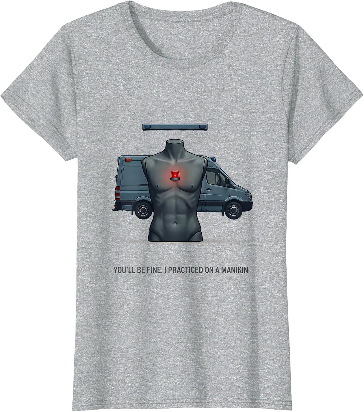 You'll Be Fine, I Practiced On A Manikin Funny EMT T-Shirt - Heather Grey