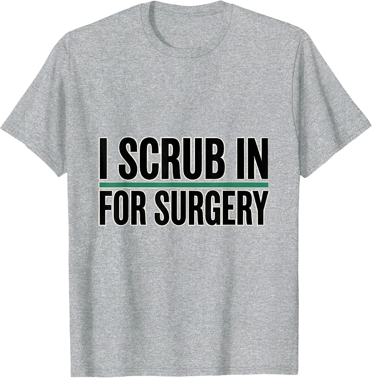 Men's I Scrub In For Surgery Funny Surgical Tech Gift T-Shirt - Heather Grey