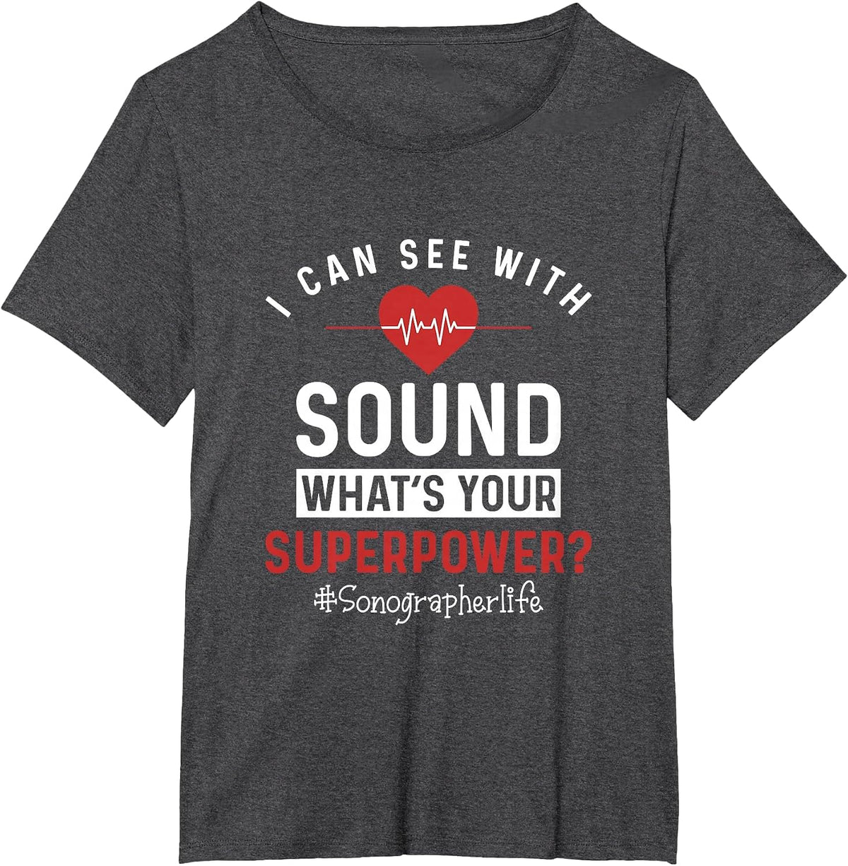 Sonographer I Can See with Sound Funny Sonography Ultrasound T-Shirt - Dark Heather Grey