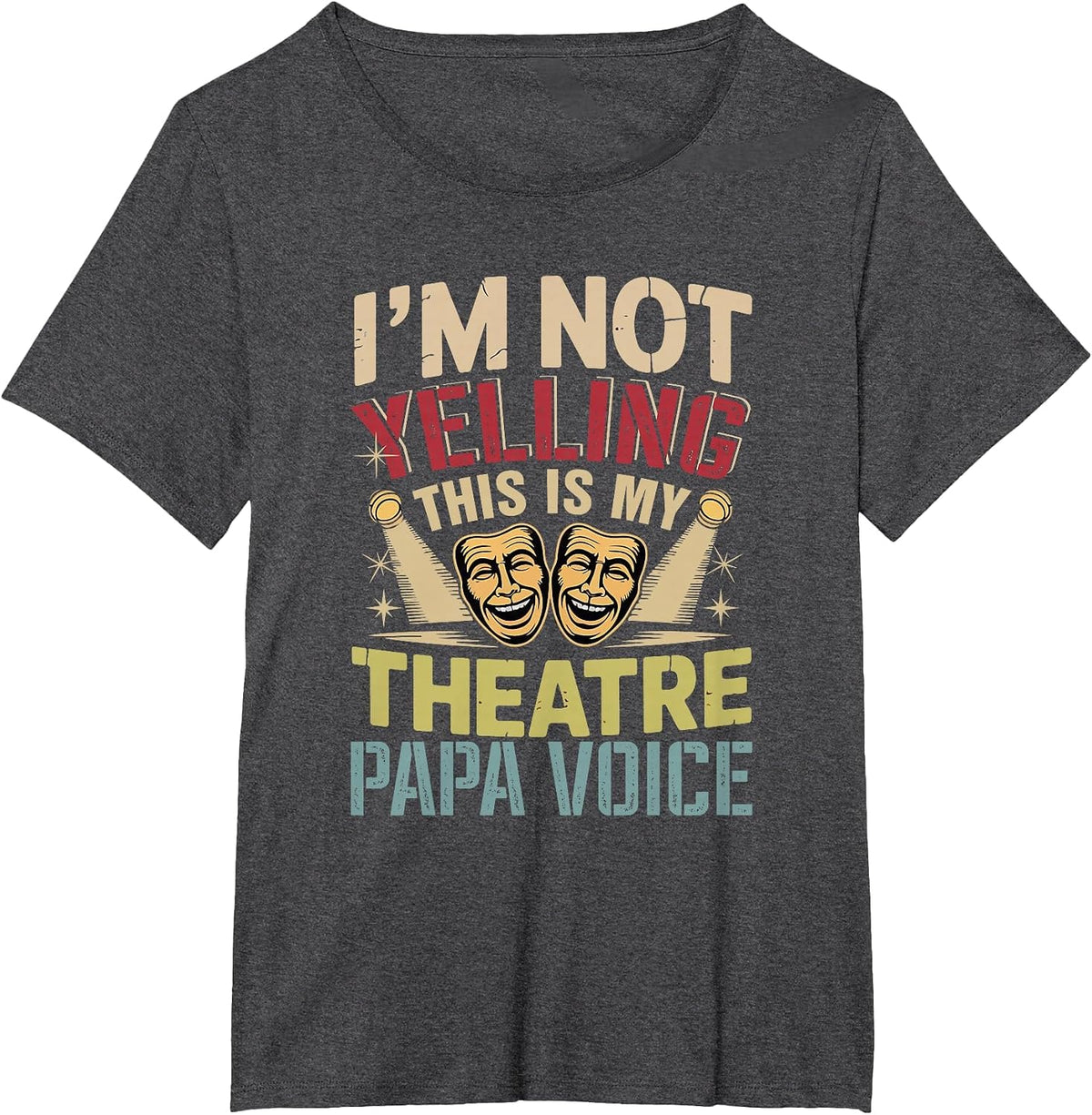Not Yelling Funny Joke Theatre Papa Voice Actor Lover T-Shirt - Dark Heather Grey