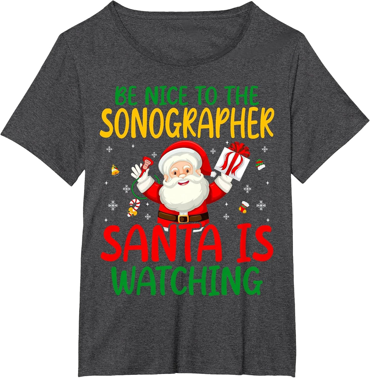 Be Nice to The Sonographer Santa is Watching T-Shirt - Dark Heather Grey