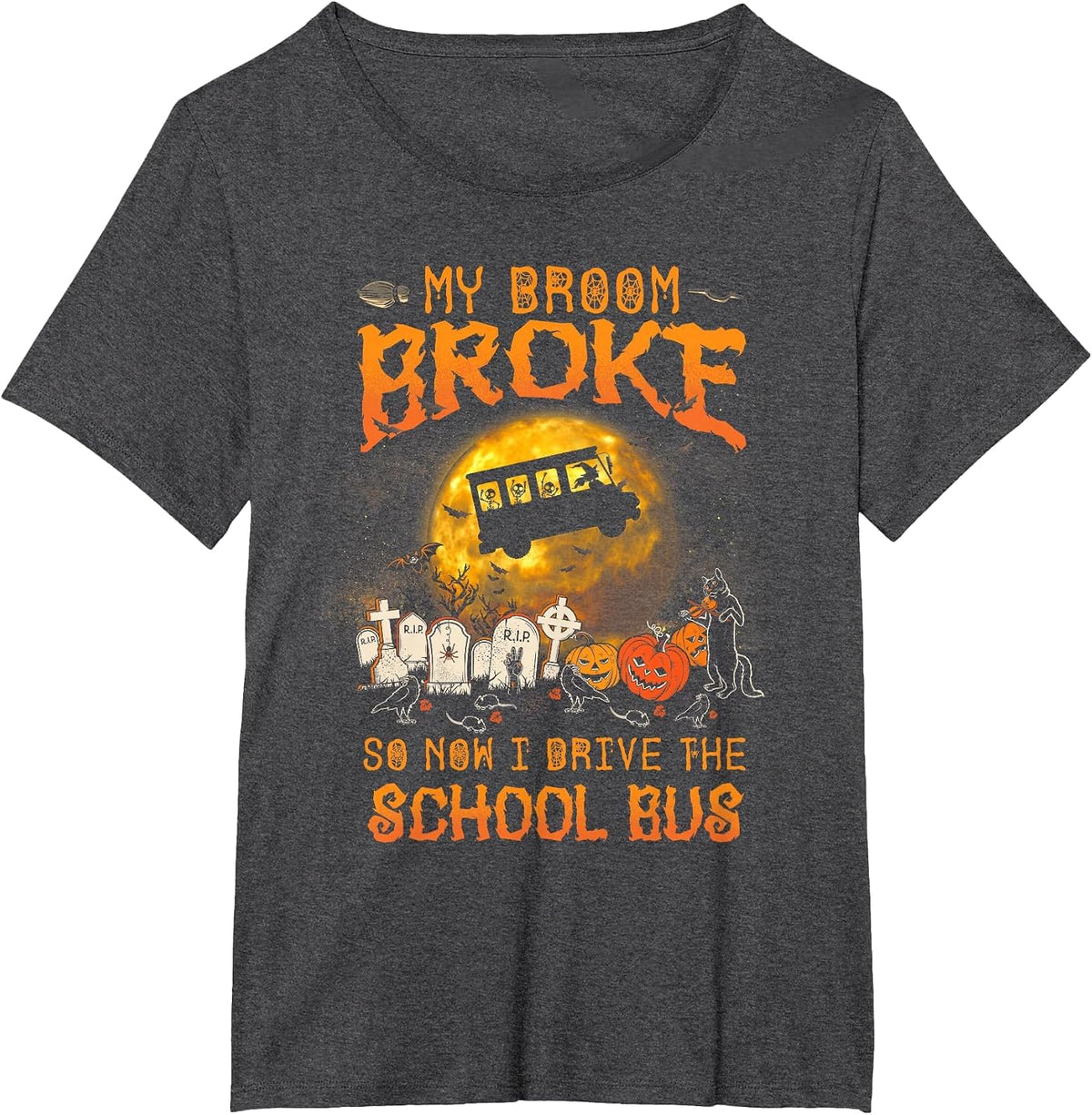 Halloween My Broom Broke So Now I Drive A School Bus T-Shirt - Dark Heather Grey