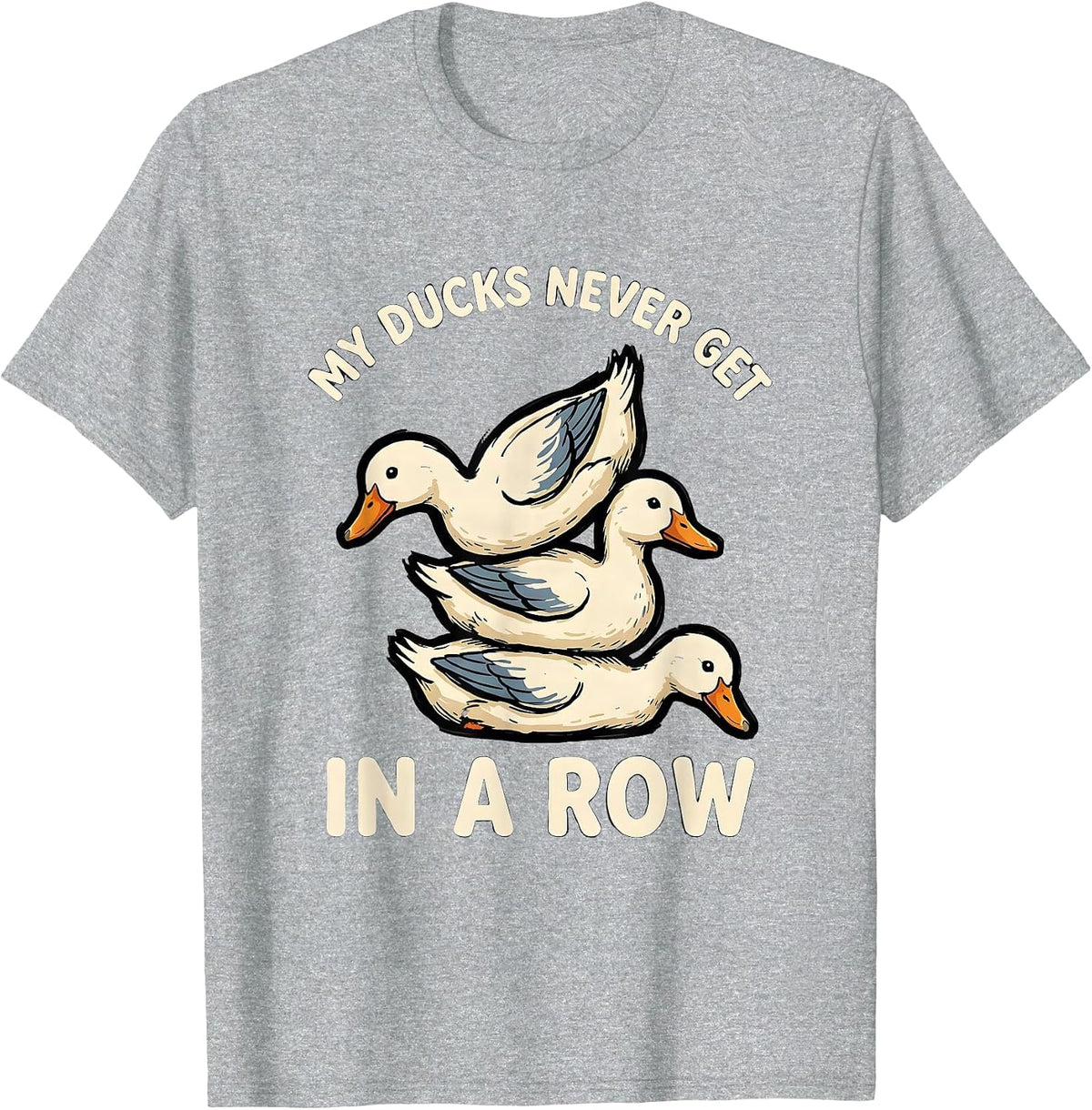 Men's My Ducks Never Get in a Row Funny Duck Novelty Humor T-Shirt - Heather Grey
