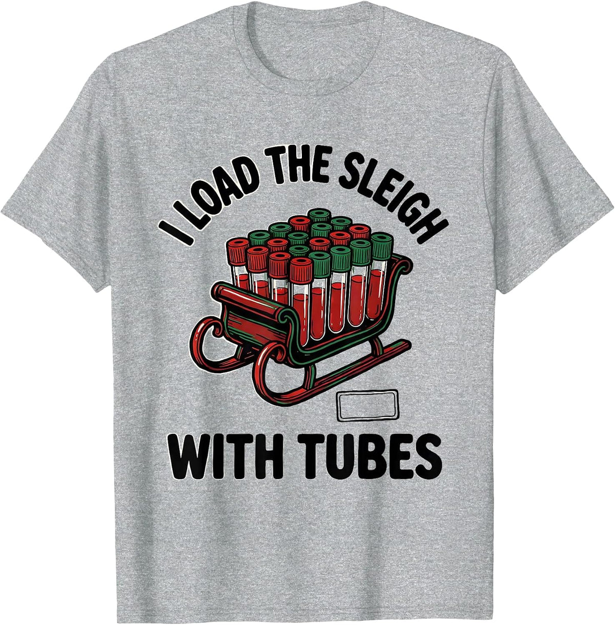 Men's I Load The Sleigh With Tubes Funny Phlebotomist Christmas T-Shirt - Heather Grey