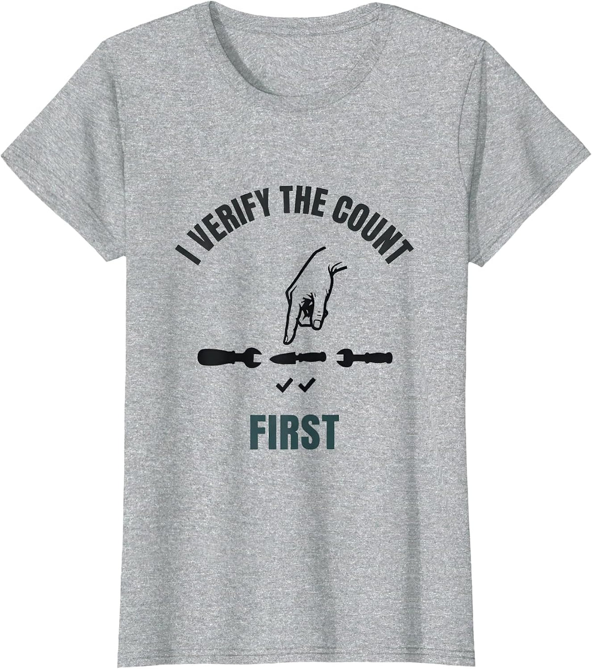 Women's I Verify The Count First Funny Surgical Tech Scrub Tech T-Shirt - Heather Grey