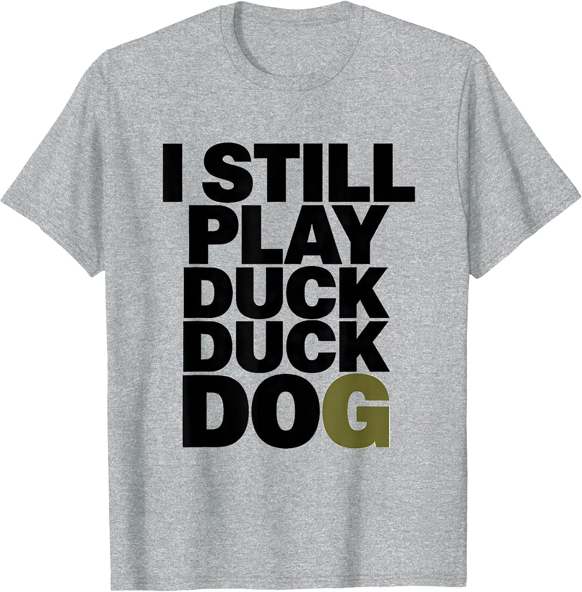 Men's I Still Play Duck Duck Dog Funny Duck Hunting Hunter Dad T-Shirt - Heather Grey