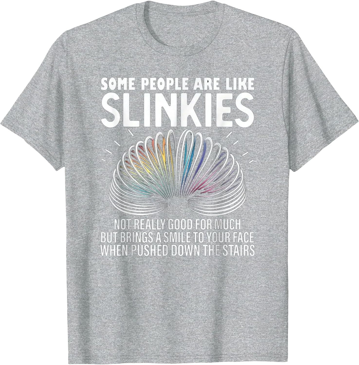 Some People are Like Slinkies – Funny Quote Graphic T-Shirt - Heather Grey