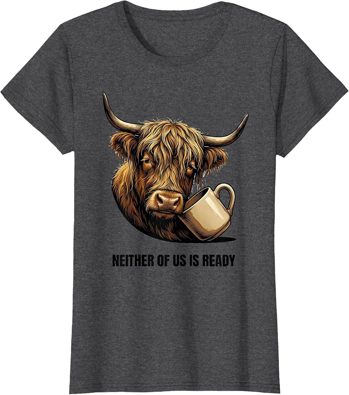 Women's Neither Of Us Is Ready Funny Highland Cow Farm Animal Lover T-Shirt - Dark Heather Grey