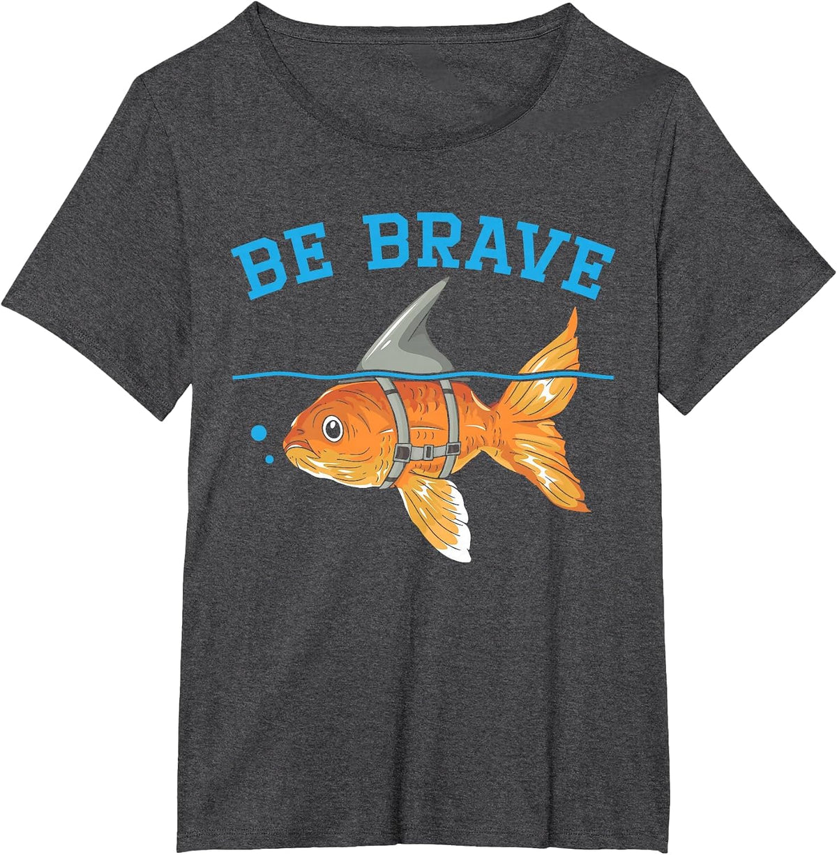 Be Brave Underwater Fish Aquarist Fishkeeping Goldfish T-Shirt - Dark Heather Grey