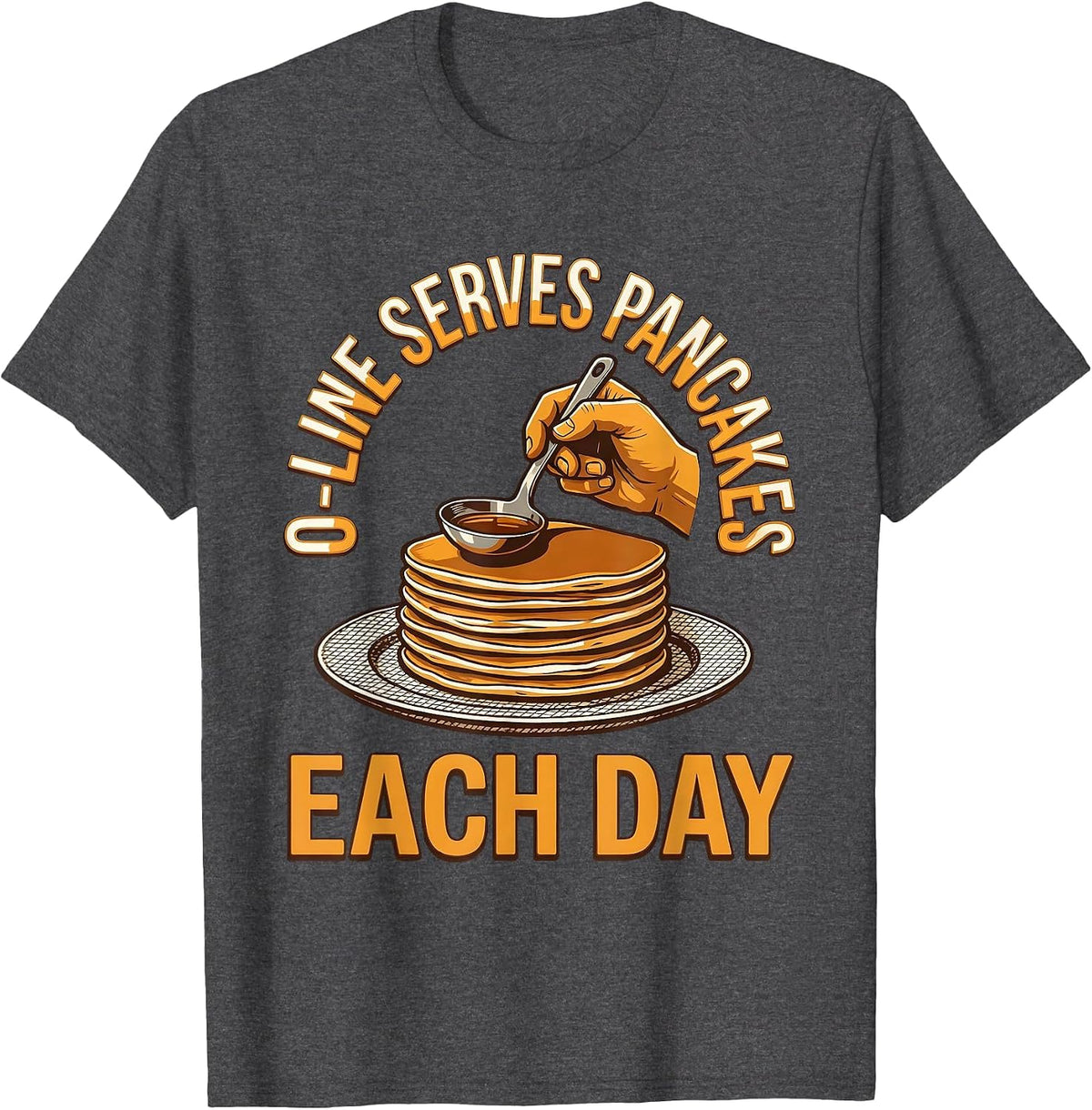 O-Line Serves Pancakes Each Day Funny Football Lineman T-Shirt - Dark Heather Grey