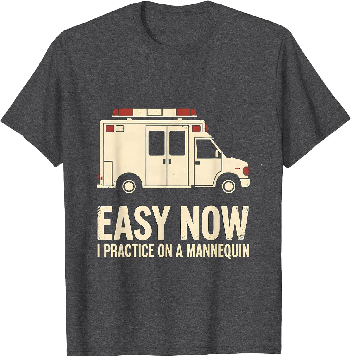 Easy Now I Practice On A Mannequin Funny EMT Paramedic T-Shirt - Dark Heather Grey