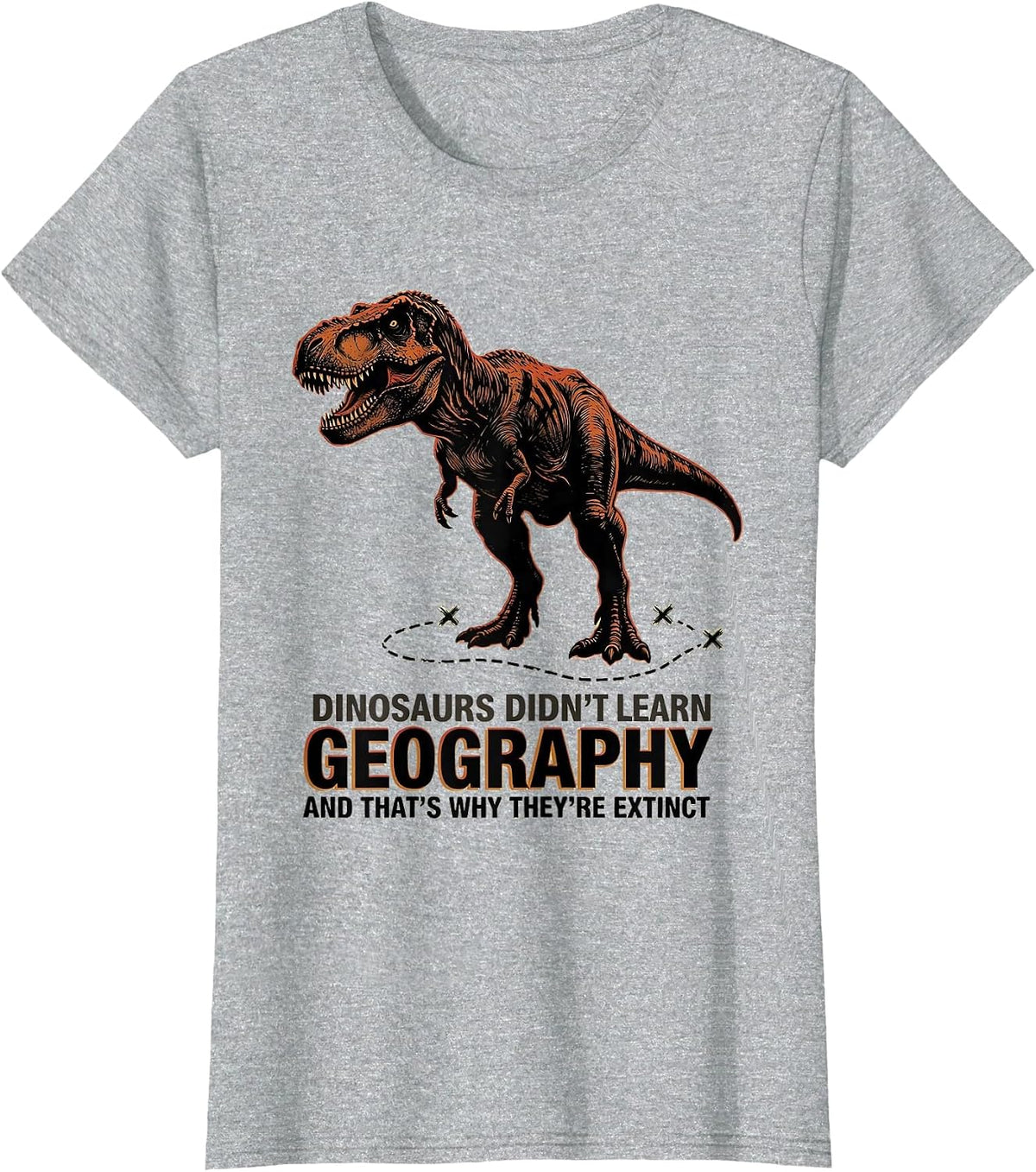 Dinosaurs Didn't Learn Geography Funny Teacher Subject Humor T-Shirt - Heather Grey