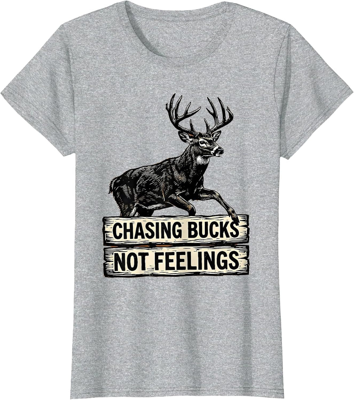 Women's Chasing Bucks Not Feelings Hunting Design T-Shirt - Heather Grey