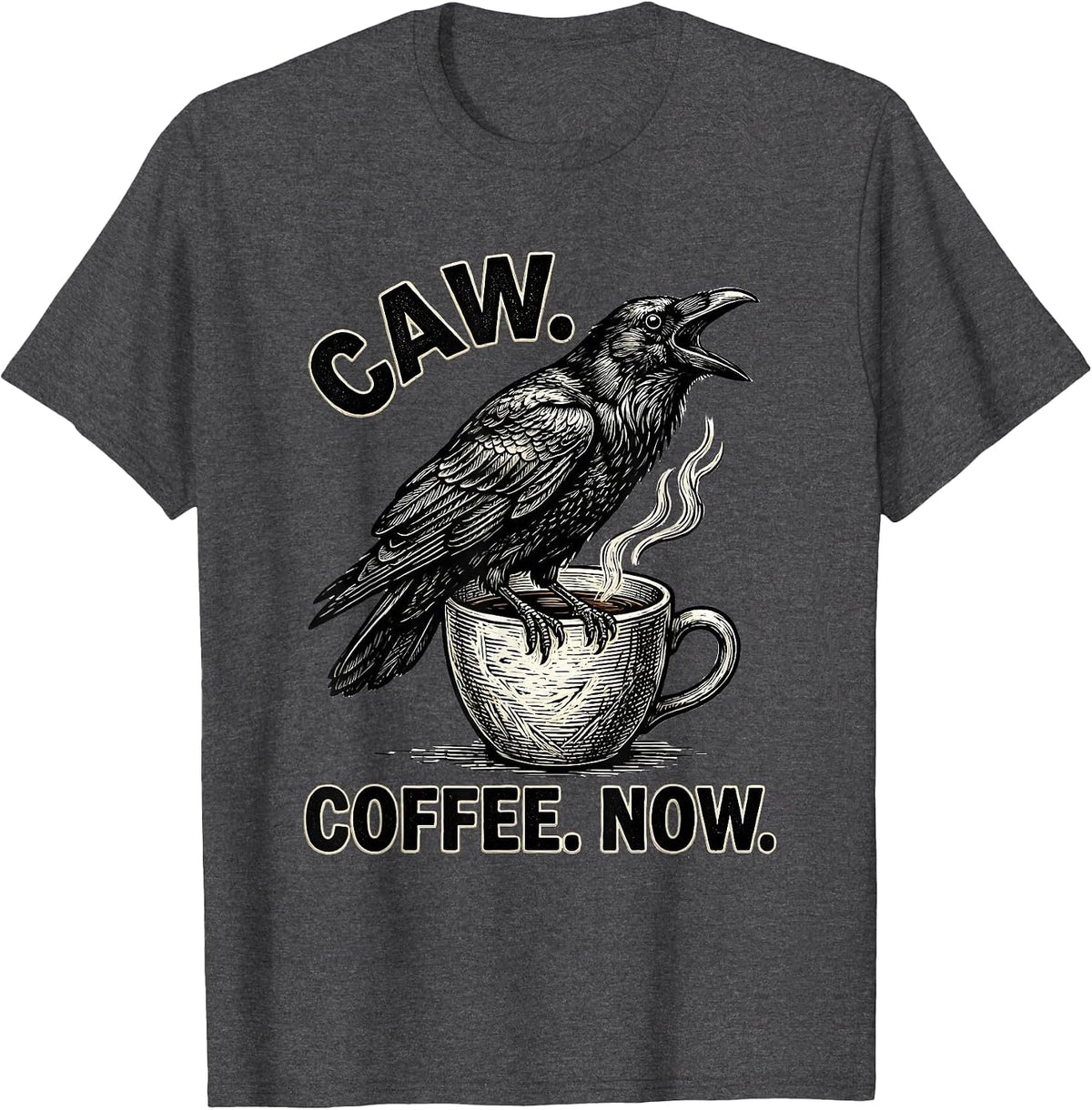 Caw Coffee Now Funny Crow Coffee Lover Dark Humor T-Shirt - Dark Heather Grey