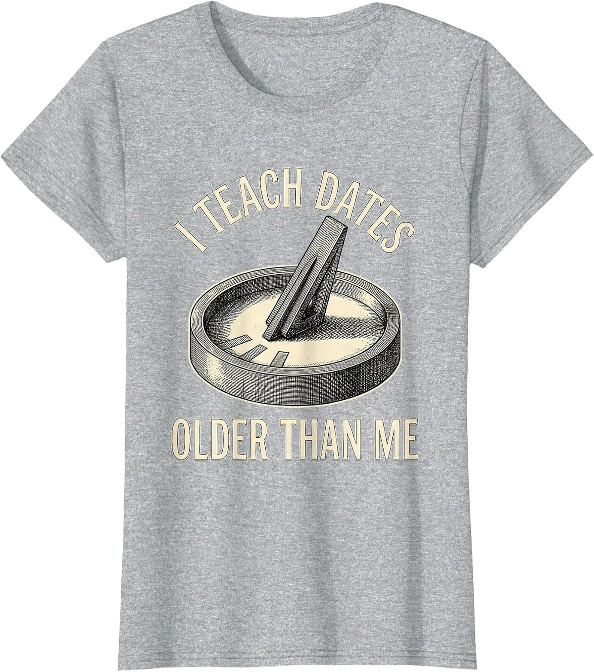 I Teach Dates Older Than Me Funny History Teacher Vintage T-Shirt - Heather Grey