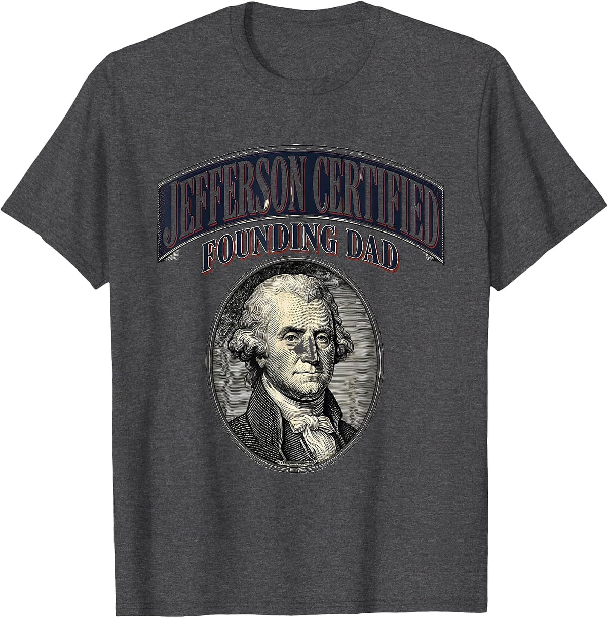 Jefferson Certified Founding Dad Funny History Teacher 4th T-Shirt - Dark Heather Grey