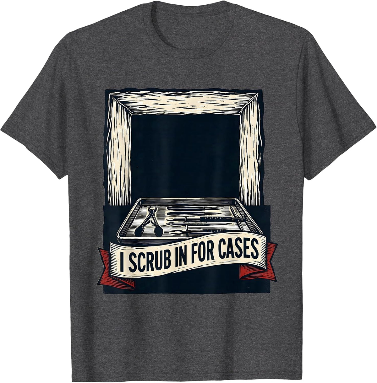 Men's I Scrub In For Cases Funny Surgical Tech Occupational Pride T-Shirt - Dark Heather Grey