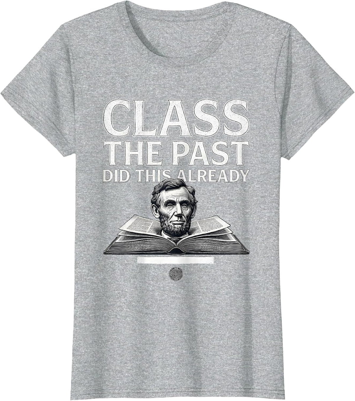 Class The Past Did This Already Funny History Teacher Back T-Shirt - Heather Grey