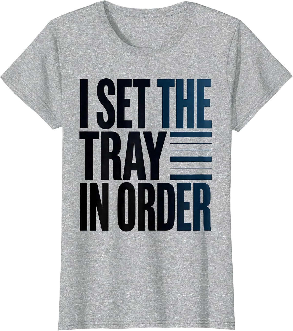 I Set The Tray In Order Funny Surgical Tech Occupational T-Shirt - Heather Grey