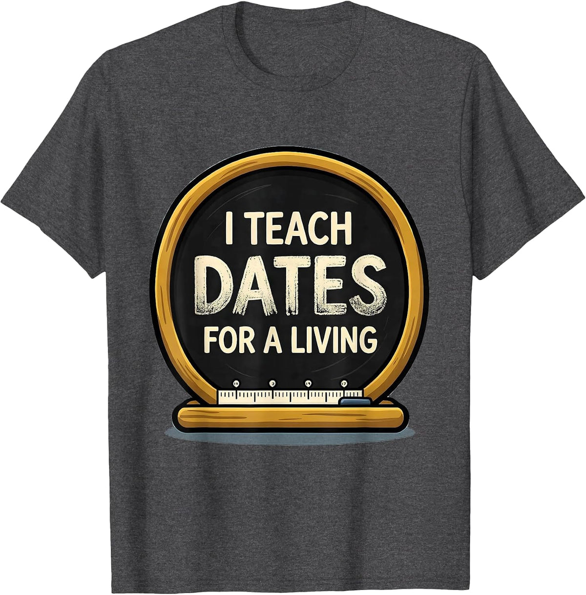 Men's I Teach Dates For A Living Funny History Teacher Back T-Shirt - Dark Heather Grey