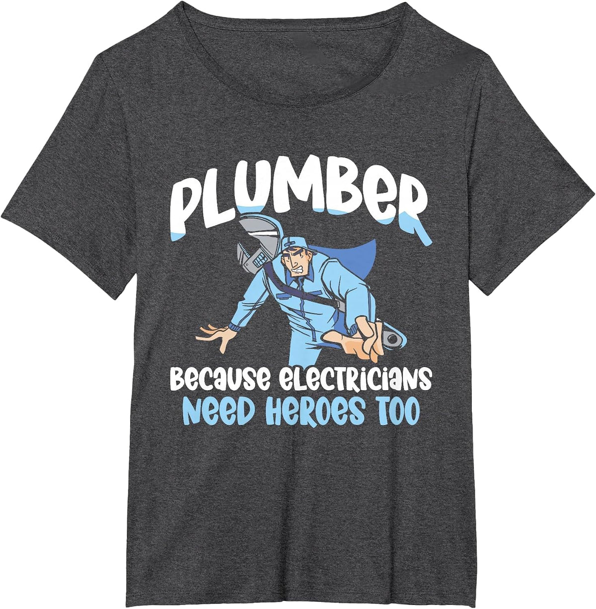 Plumber Because Electricians Need Heroes Too Pipe Plumbing T-Shirt - Dark Heather Grey